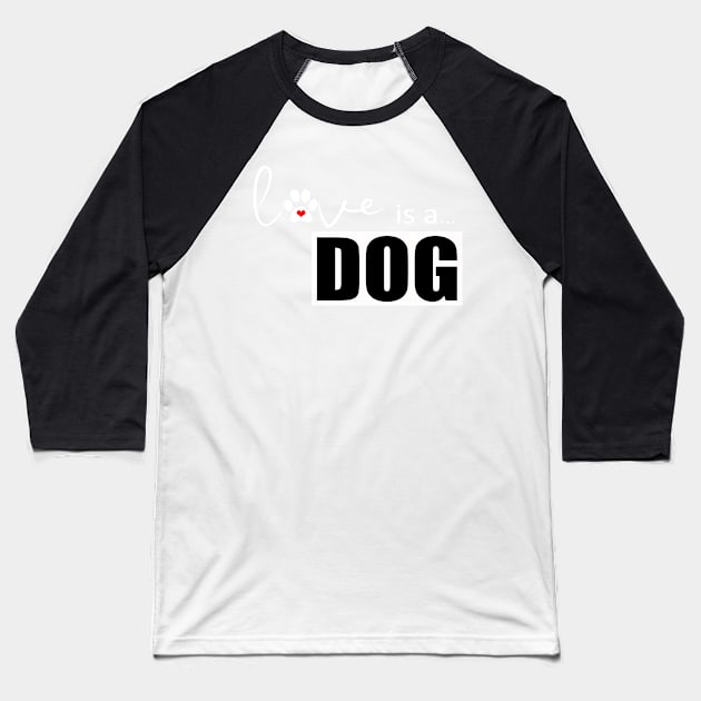 Dog Paw Print Design - Love is a Dog Baseball T-Shirt by 3QuartersToday